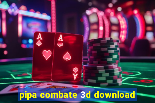 pipa combate 3d download